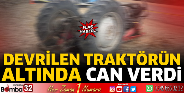 Devrilen traktörün altında can verdi