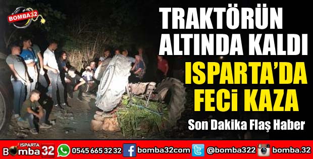 DEVRİLEN TRAKTÖRÜN ALTINDA KALDI