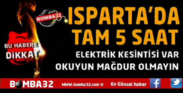 DİKKAT ! ISPARTA'DA ELEKTRİK KESİNTİSİ