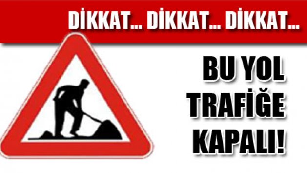 DİKKAT BU YOL KAPALI