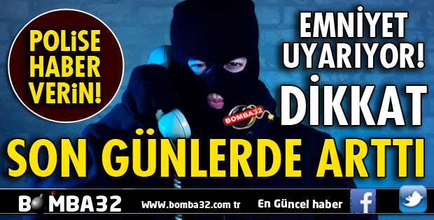 DİKKAT! EMNİYET UYARIYOR