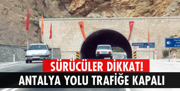 DİKKAT HAFTA SONU ANTALYA YOLU TRAFİĞE KAPALI