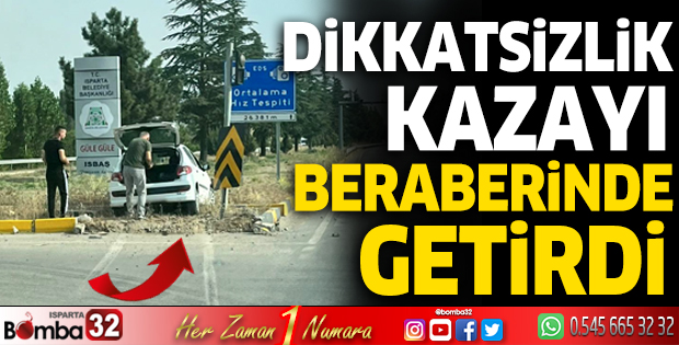 Dikkatsizlik kazayı beraberinde getirdi