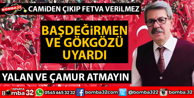 DİKMEN BAŞDEĞİRMEN VE GÖKGÖZ'Ü SERT BİR DİLLE UYARDI