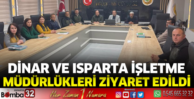 Dinar ve Isparta İşletme Müdürlükleri Ziyaret Edildi
