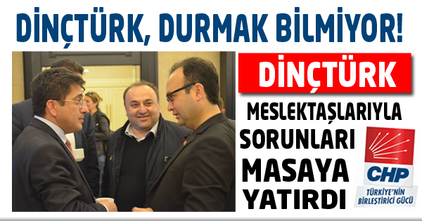 Dinçtürk, Meslektaşlarıyla Sorunları Masaya Yatırdı