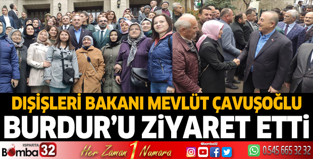 Dışişleri Bakanı Mevlüt Çavuşoğlu Burdur'da