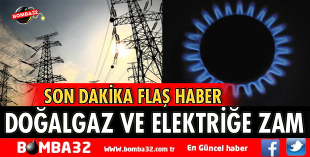 DOĞALGAZ VE ELEKTRİĞE ZAM