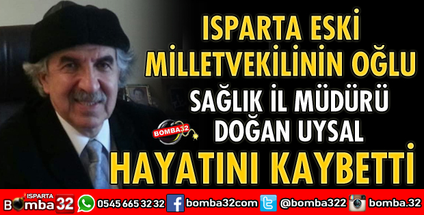 DOĞAN UYSAL HAYATINI KAYBETTİ