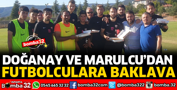 DOĞANAY VE MARULCU'DAN FUTBOLCULARA BAKLAVA
