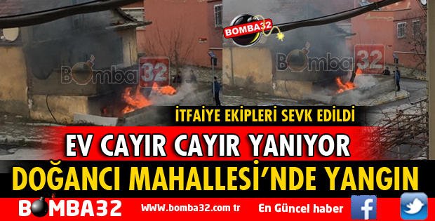 DOĞANCI MAHALLESİ'NDE EV YANGINI 