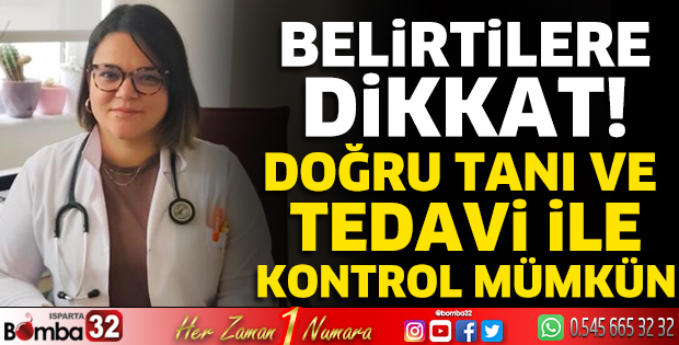 Doğru tanı ve tedavi ile kontrol mümkün