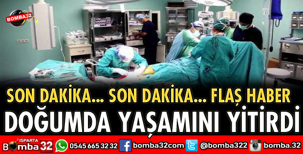 DOĞUMDA YAŞAMINI YİTİRDİ