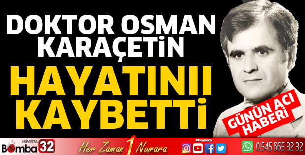 Doktor Osman Karaçetin vefat etti