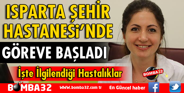 ISPARTA ŞEHİR HASTANESİ'NDE ROMATOLOJİ UZMANI GÖREVE BAŞLADI 