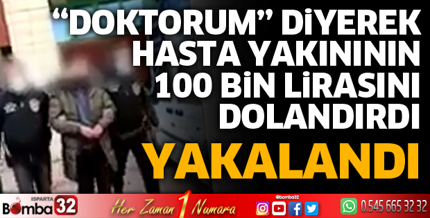 Doktorum diyerek 100 bin lira dolandırdı