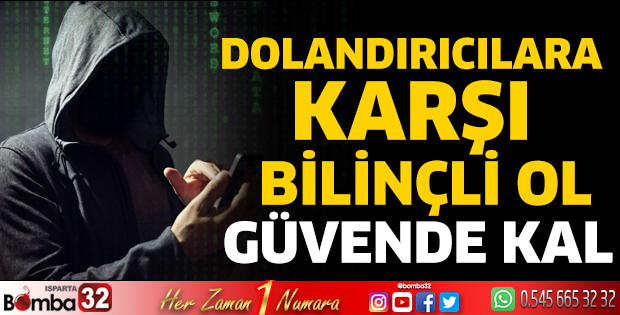 Dolandırıcılara karşı bilinçli ol, güvende kal