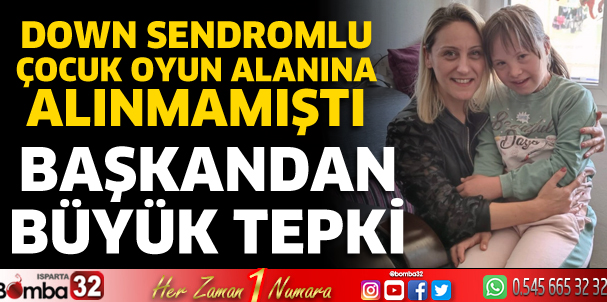 Down sendromlu çocuğun oyun alanına alınmamasına tepki 