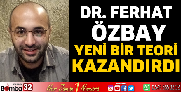 Dr. Ferhat Özbay yeni bir teori kazandırdı