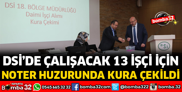 DSİ'DE İŞE ALINACAK 13 KİŞİ İÇİN KURA ÇEKİLDİ