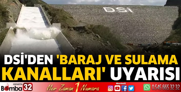 DSİ'den 'Baraj ve sulama kanalları' uyarısı