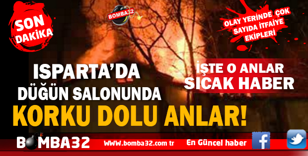 ISPARTA'DA DÜĞÜN SALONUNDA KORKU DOLU ANLAR 