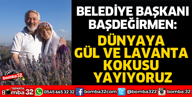 DÜNYAYA GÜL VE LAVANTA KOKUSU YAYIYORUZ