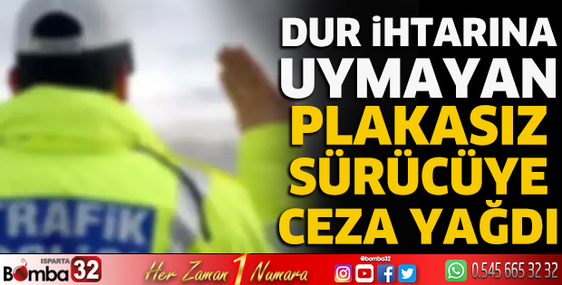 Dur ihtarına uymayan plakasız sürücüye ceza yağdı