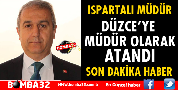 DÜZCE'YE ISPARTA'DAN MÜDÜR