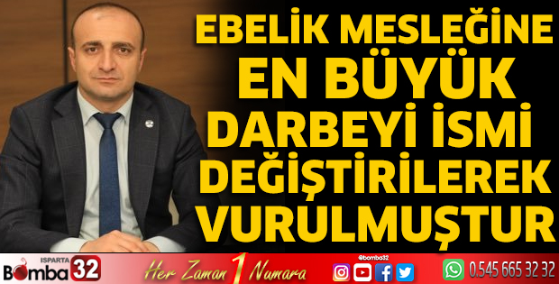 Ebelik mesleğine en büyük darbeyi ismi değiştirilerek vurulmuştur