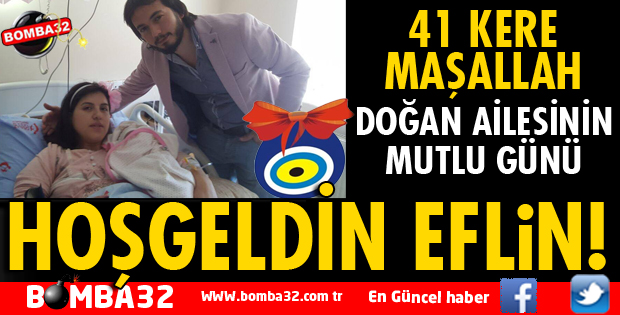 EFLİN BEBEK DÜNYAYA GELDİ