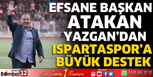 Efsane Başkan Atakan Yazgan’dan Ispartaspor’a büyük destek
