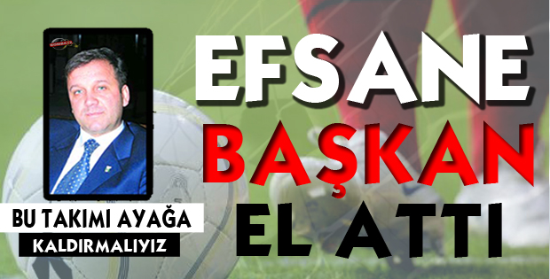 EFSANE BAŞKAN EL ATTI