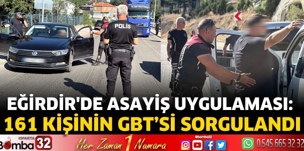 Eğirdir Asayiş uygulaması: 161 kişinin GBT'si sorgulandı