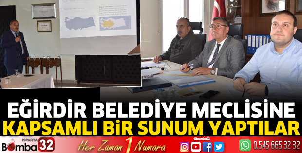 Eğirdir Belediye Meclisine kapsamlı bir sunum yaptılar