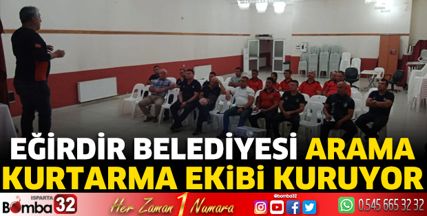 Eğirdir Belediyesi arama kurtarma ekibi kuruyor