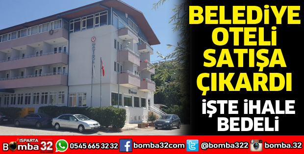 Eğirdir Belediyesi oteli satışa çıkardı