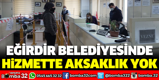 EĞİRDİR BELEDİYESİNDE HİZMETTE AKSAKLIK YOK