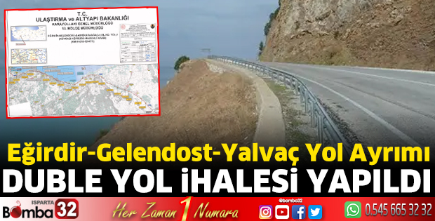 Eğirdir-Gelendost-Yalvaç yol ayrımı duble yol ihalesi yapıldı