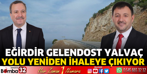 Eğirdir Gelendost Yalvaç yolu yeniden ihaleye çıkıyor