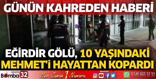 Eğirdir Gölü, 10 yaşındaki Mehmet'i hayattan kopardı