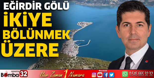 Eğirdir Gölü ikiye bölünmek üzere