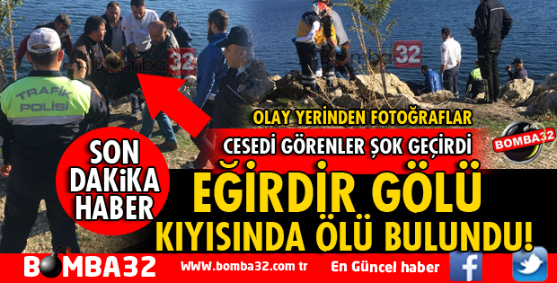EĞİRDİR GÖLÜ KIYISINDA BİR ERKEK CESEDİ BULUNDU
