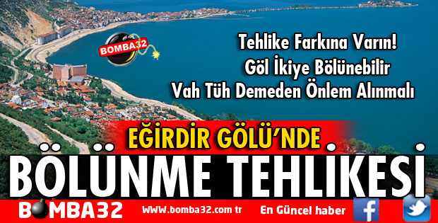 EĞİRDİR GÖLÜ'NDE BÖLÜNME TEHLİKESİ