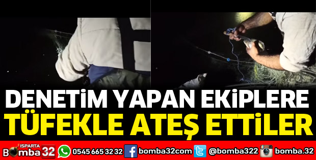 Eğirdir Gölünde denetim yapan ekiplere tüfekle ateş açtılar