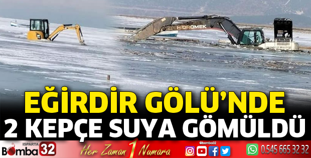 Eğirdir Gölü'nde kepçeler suya gömüldü