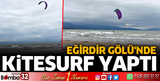 Eğirdir Gölü'nde kitesurf yaptı