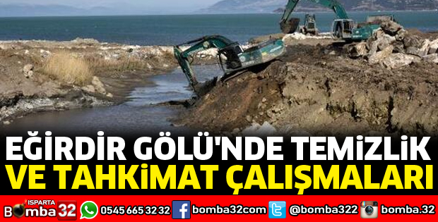 EĞİRDİR GÖLÜ'NDE TEMİZLİK VE TAHKİMAT ÇALIŞMALARI