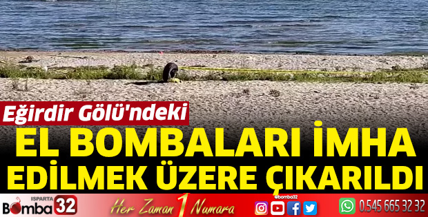 Eğirdir Gölü'ndeki el bombaları imha edilmek üzere çıkarıldı
