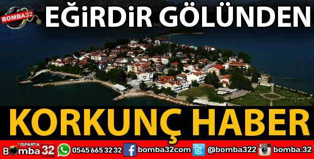 EĞİRDİR GÖLÜNDEN KÖTÜ HABER